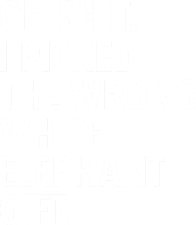 Oh Shit I Picked The Wrong White Elephant Gift Women's Long Sleeve Shirt