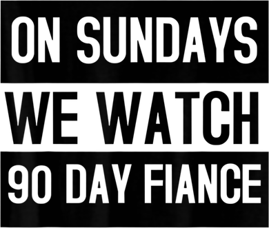 On Sundays We Watch 90 Day Fiance Funny Gift 90Day Fiance Sweatshirt