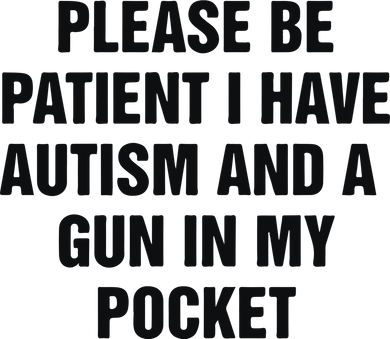 Please Be Patient I Have Autism And A Gun In My Pocket Toddler Hoodie