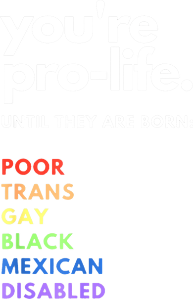 Pro Choice You're ProLife Until They Are Born Women's Long Sleeve Shirt
