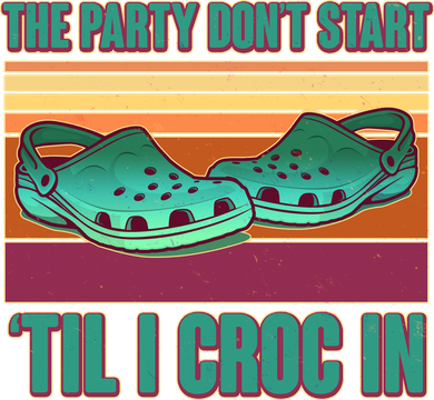 Funny The Party Don't Start 'Til I Croc In Women's T-Shirt