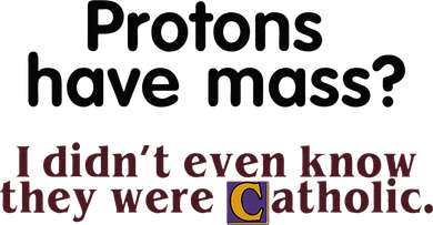 Protons Have Mass I Didnt Even Know They Were Catholic Tote Bag
