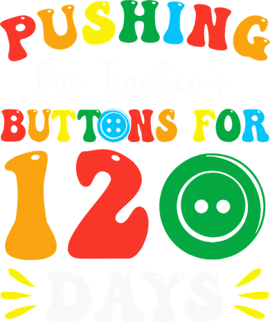 Pushing My Teacher's Buttons For 120 Days 120th Day School Coaster