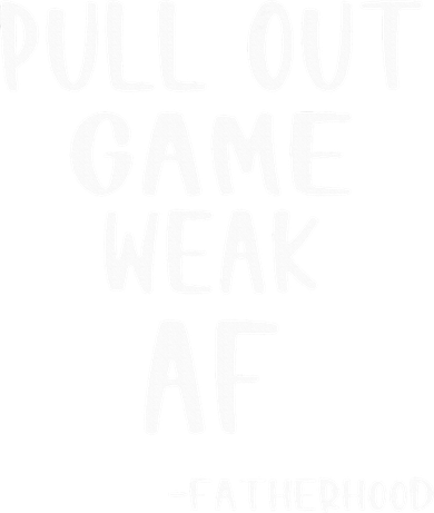 Pull Out Game Is Weak Af Fatherhood Funny Women's Hoodie
