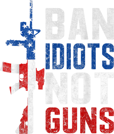 Pro Second Amendment Gun Rights Ban Idiots Not Guns T-Shirt