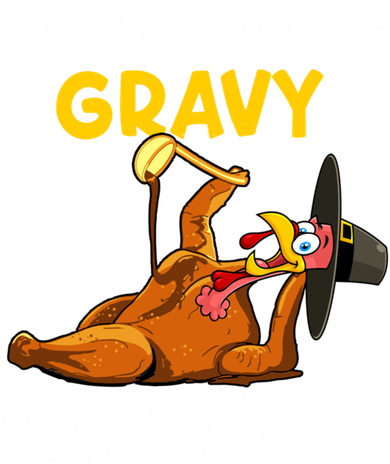 Pour Some Gravy On Me Funny Turkey Happy Thanksgiving Day Great Gift Women's Sweatshirt