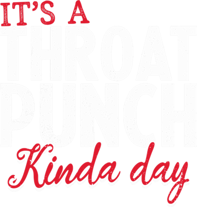 Punch Throat Punch Day It's A Throat Punch Kinda Day Funny Gift Women's T-Shirt