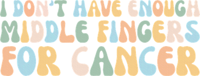Retro I DonT Have Enough Middle Fingers For Cancer Button