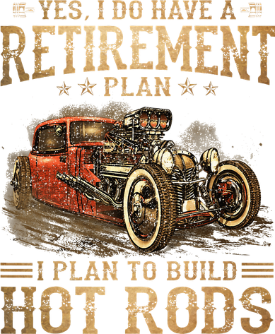 Retirement Plan I Plan To Build Hot Rods Women's T-Shirt