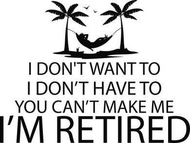 I'm Retried I Don't Want to Have To Can't Make Me Long Sleeve Shirt