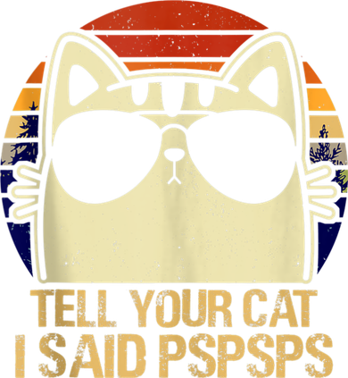 Retro Vintage Cool Funny Cat Tell Your Cat I Said Pspsps Women's Tank Top
