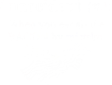Snaccident Definition When You Eat All The Bacon Polo