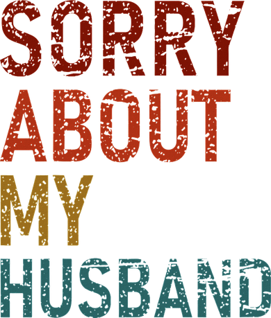Sorry About My Husband Family Humor Funny Quote Vintage Button