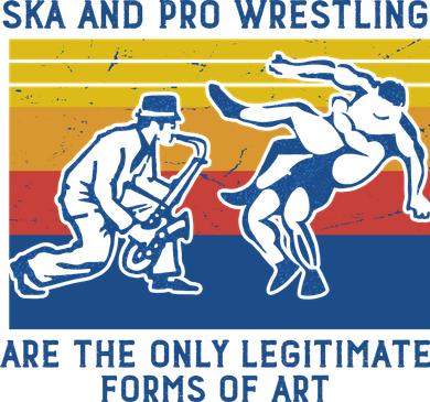 Ska And Pro Wrestling Are The Only Legitimate Forms Of Art Button