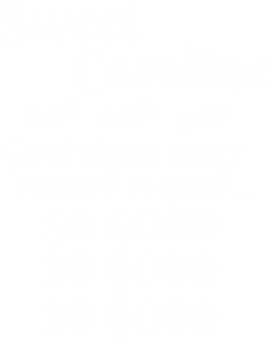 Sweet Caroline Good Times So Good So Good So Good Women's Tank Top