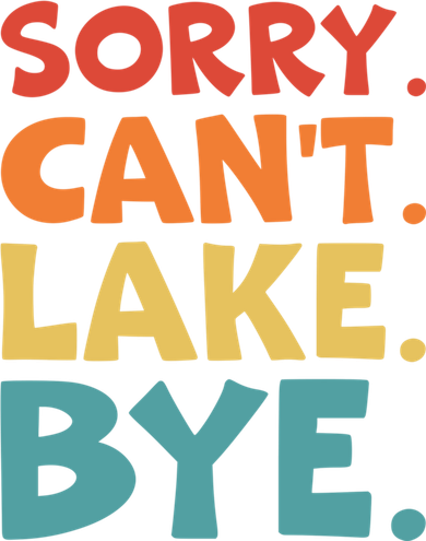 Sorry Cant Lake Bye Lake Life Lake Lovers Funny Women's Long Sleeve Shirt