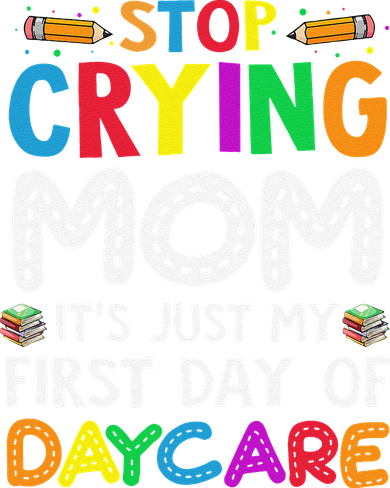 Stop Crying Mom Its Just My First Day Of Daycare Baby Bodysuit