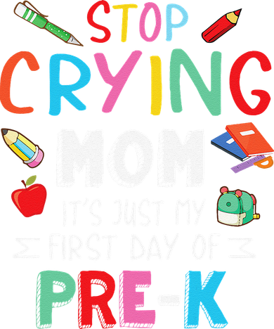 Stop Crying Mom Its Just My First Day Of Prek Back School Kids Sweatshirt