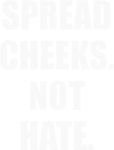 Spread Cheeks Not Hate Tumbler