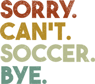 Sorry Cant Soccer Bye Funny Soccer Women's Long Sleeve Shirt