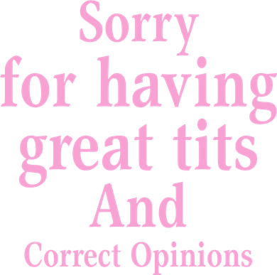 Sorry For Having Great Tits And Correct Opinions Cute Funny Kids T-Shirt