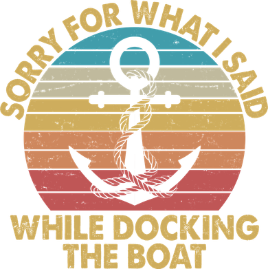 Vintage Sorry For What I Said While Docking The Boat Golf Towel