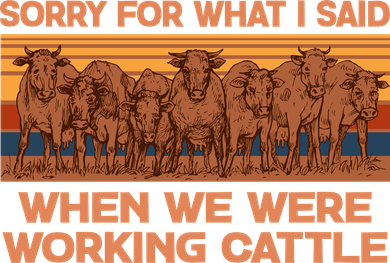 Sorry For What I Said When We Were Working Cattle Kids Sweatshirt