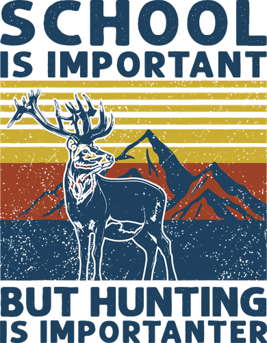 School Is Important But Hunting Is Importanter Deer Hunting Button