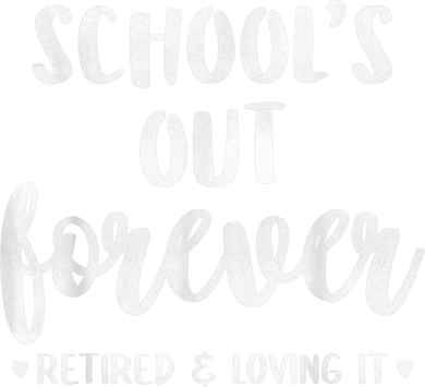 School's Out Forever Retired Teacher Retirement Sweatshirt