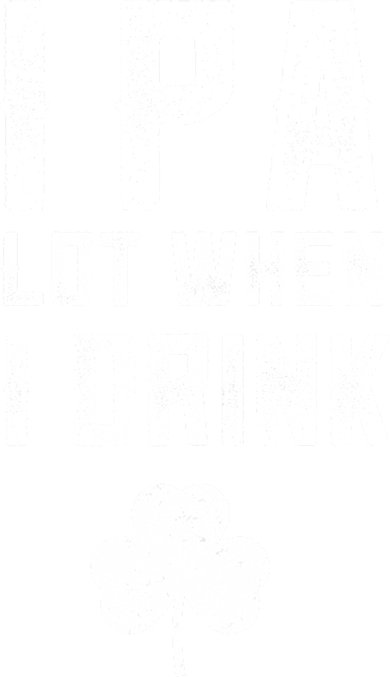 St Patricks Day Ipa Lot When I Drink Beer Funny Drinking Gift Baby Bodysuit