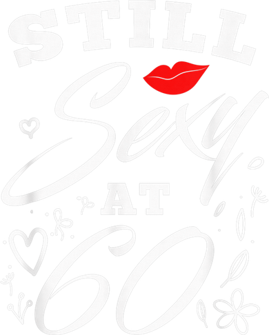 Still Sexy At 60 Sixty 60th Birthday Gift Long Sleeve Shirt
