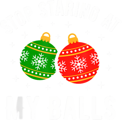 Stop Staring At My Balls Funny Dirty Christmas Women's T-Shirt