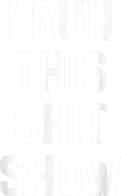 Shit Show I Run This Shitshow Funny Man Woman Kids Long Sleeve Shirt
