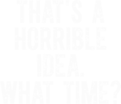 ThatS A Horrible Idea What Time Coffee Mug