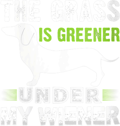 S The Grass Is Greener Under My Wiener Funny Weiner Dog Quote Button