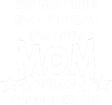 I'm Not The Step Mom I'm The Mom That Stepped Up Backpack