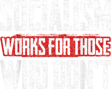 Socialism Works For Those Who Dont Funny Anti Socialism Women's Long Sleeve Shirt