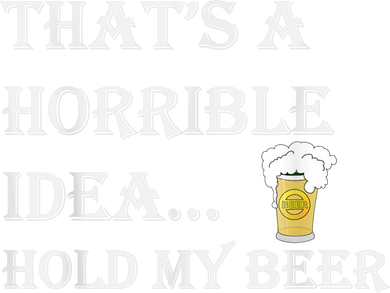 That's A Horrible Idea Hold My Beer Country Redneck Drinking Tote Bag