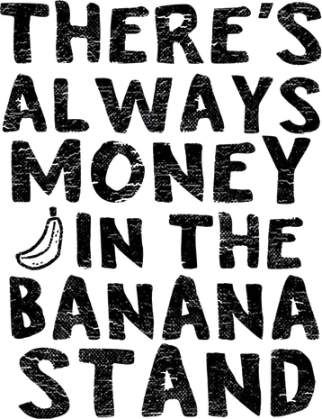 Theres Always Money In The Banana Stand Women's Sweatshirt