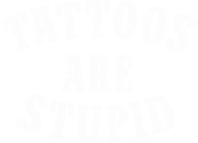 Tattoos Are Stupid Funny Sarcastic Tattoo Cute Gift Baby Bodysuit
