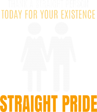 Thank A Straight Person Today For Your Existence Women's T-Shirt