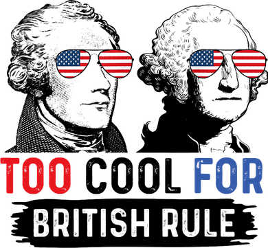 Too Cool For British Rule Hamilton Washington July 4th Button