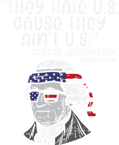 They Hate US Cause Aint US George Washington 4th Of July Baby Bodysuit