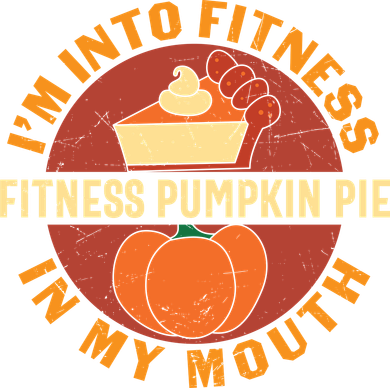 Thanksgiving I'm Into Fitness Pumpkin Pie In My Mouth Button