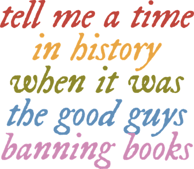 Tell Me A Time In History When It Was The Good Guys Banning Books Tumbler