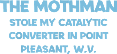 The Mothman Stole My Catalytic Converter In Point Button