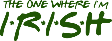 The One Where Im Irish Funny St Patricks Day Women's Sweatshirt