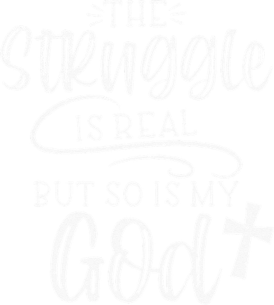 The Struggle Is Real But So Is My God Religious Christian Hoodie