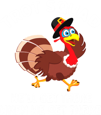 Turkey Trot Squad We'll Get There When We Get There Hat