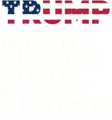 Trump They Say HeS Out Of Control But HeS Not HeS Just Great Gift Toddler Hoodie